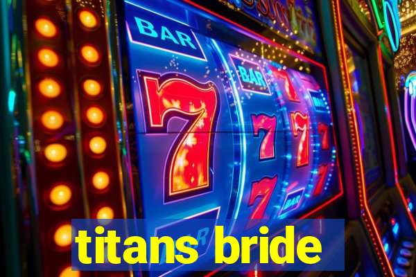 titans bride